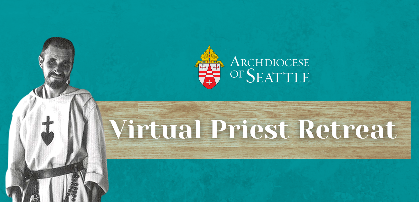 Annual Priest Retreat ARCHDIOCESE OF SEATTLE FAITH FORMATION ONLINE
